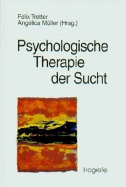 Psychologische Therapie der Sucht: Grundlagen, Diagnostik, Therapie