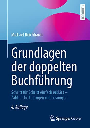 Grundlagen der doppelten Buchführung: Schritt für Schritt einfach erklärt – Zahlreiche Übungen mit Lösungen