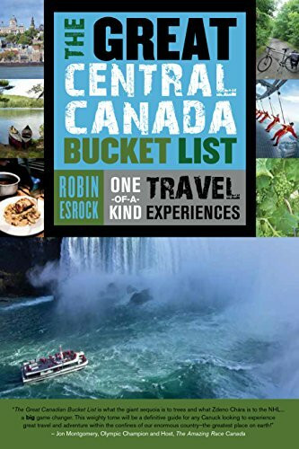 Dundurn Group Ltd The Great Central Canada Bucket List, One-of-a-kind Travel Experiences (The Great Canadian Buc...