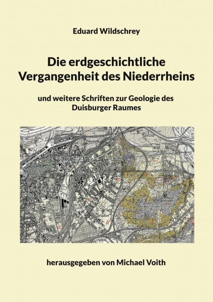 Die erdgeschichtliche Vergangenheit des Niederrheins: und weitere Schriften zur Geologie des Duisburger Raumes