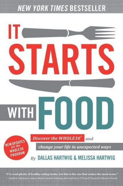 It Starts with Food: Discover the Whole30 and Change Your Life in Unexpected Ways