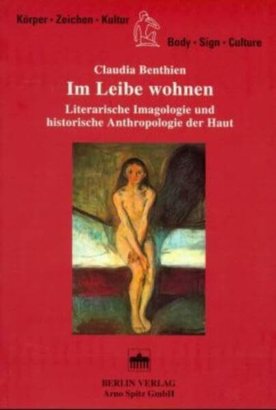 Im Leibe wohnen: Literarische Imagologie und historische Anthropologie der Haut (Körper, Zeichen, Kultur /Body, Sign, Culture)