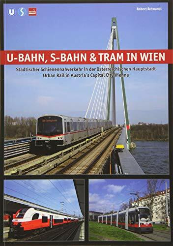 U-Bahn, S-Bahn & Tram in Wien: Städtischer Schienennahverkehr in der österreichischen Hauptstadt - Urban Rail in Austria's Capital City Vienna