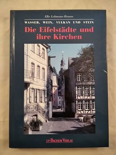 Die Eifelstädte und ihre Kirchen: Wasser, Wein und Stein
