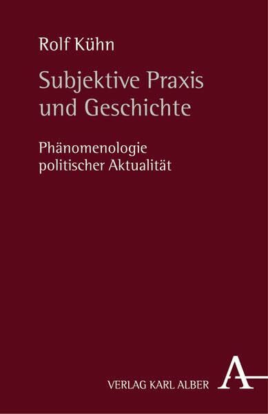 Subjektive Praxis und Geschichte: Phänomenologie politischer Aktualität