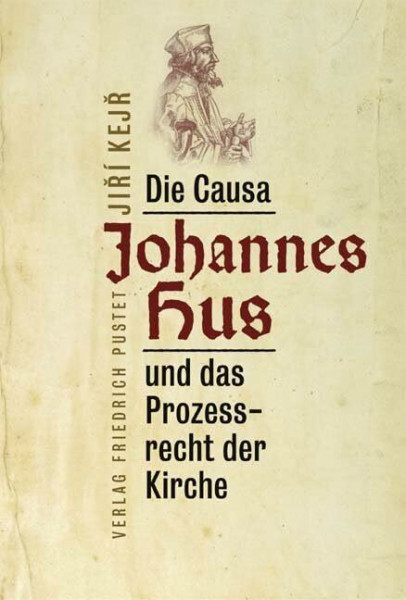 Die Causa Johannes Hus und das Prozessrecht der Kirche