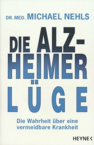 Die Alzheimer-Lüge: Die Wahrheit über eine vermeidbare Krankheit