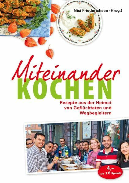 Miteinander kochen: Rezepte aus der Heimat von Geflüchteten und Wegbegleitern
