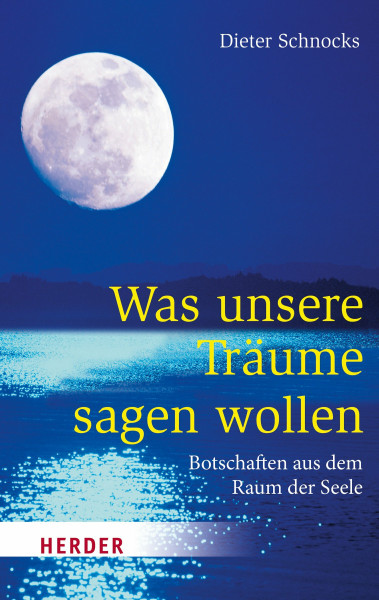Was unsere Träume sagen wollen: Botschaften aus dem Raum der Seele (HERDER spektrum)