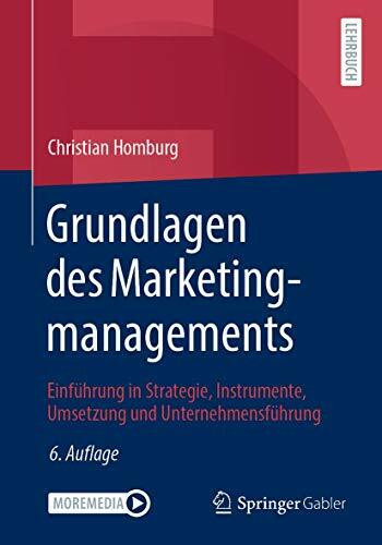 Grundlagen des Marketingmanagements: Einführung in Strategie, Instrumente, Umsetzung und Unternehmensführung