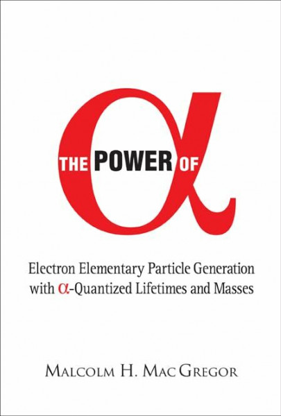 Power of Alpha: Electron Elementary Particle Generation With Alpha-quantized Lifetimes and Masses