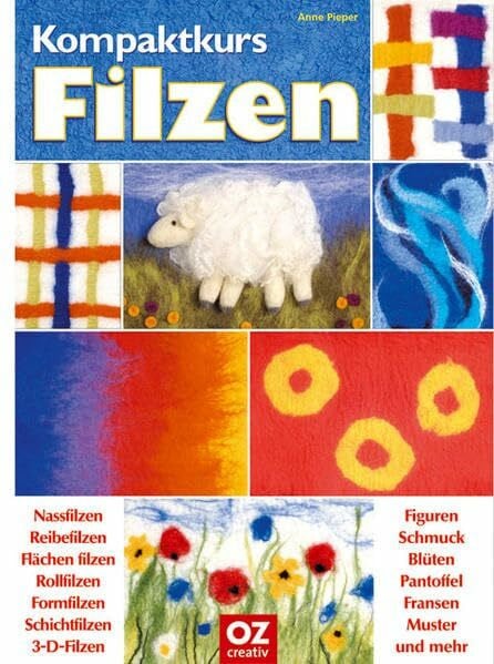 Kompaktkurs Filzen: Nassfilzen, Reibefilzen, Flächen filzen, Rollfilzen, Formfilzen, Schichtfilzen, 3-D-Filzen und vieles mehr