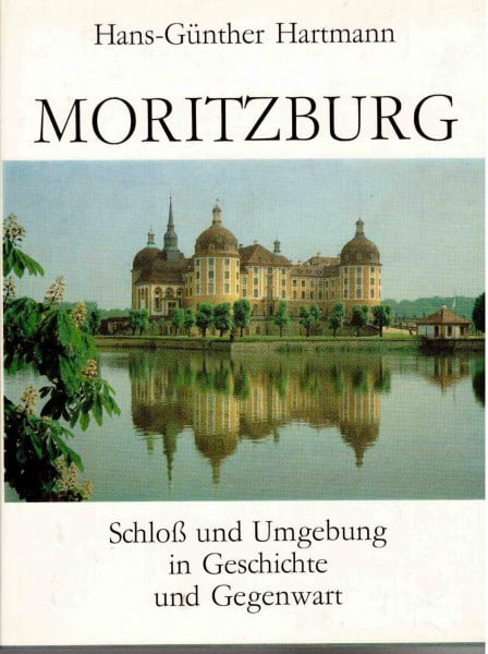 Moritzburg: Schloß und Umgebung in Geschichte und Gegenwart