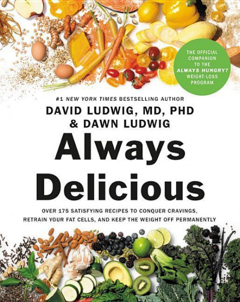 Always Delicious: Over 175 Satisfying Recipes to Conquer Cravings, Retrain Your Fat Cells, and Keep the Weight Off Permanently