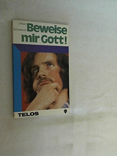 Beweise mir Gott! : Ein Buch über Denken u. Glauben.