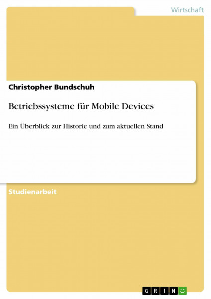 Betriebssysteme für Mobile Devices: Ein Überblick zur Historie und zum aktuellen Stand