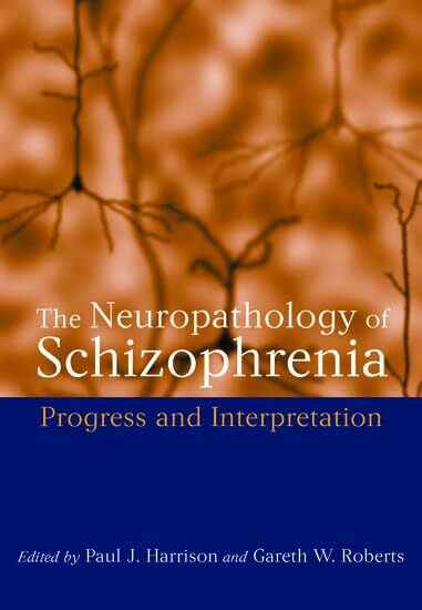 The Neuropathology of Schizophrenia: Progress and Interpretation (Oxford Medical Publications)