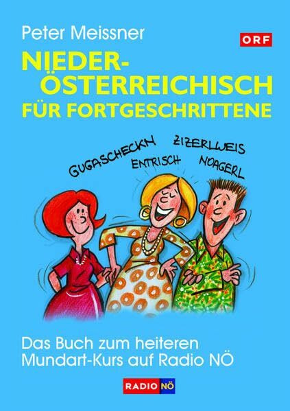 Niederösterreichisch für Fortgeschrittene: Das Buch zum heiteren Mundart-Kurs auf Radio NÖ