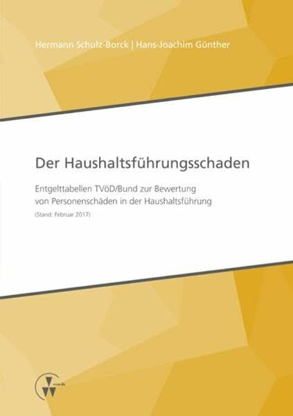 Der Haushaltsführungsschaden: Entgelttabellen TVöD/Bund zur Bewertung von Personenschäden in der Haushaltsführung (Stand: Februar 2017)