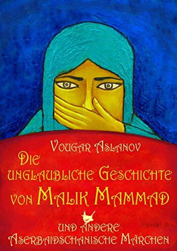 Die unglaubliche Geschichte von Malik Mammad: und andere Aserbaidschanische Märchen