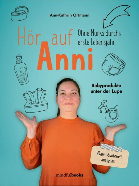 Hör auf Anni: Ohne Murks durchs erste Lebensjahr Babyprodukte unter der Lupe