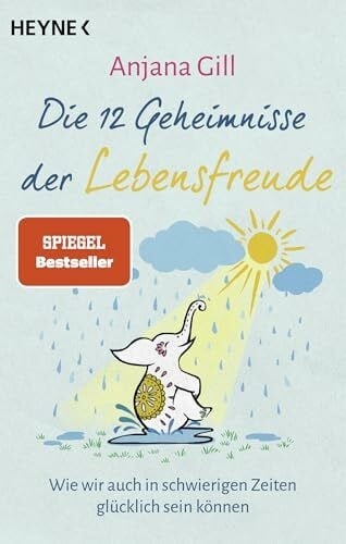 Die 12 Geheimnisse der Lebensfreude: Wie wir auch in schwierigen Zeiten glücklich sein können - SPIEGEL-Bestseller