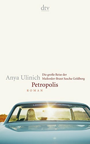 Petropolis: Die große Reise der Mailorder-Braut Sascha Goldberg – Roman (dtv Literatur)