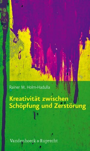 Kreativität zwischen Schöpfung und Zerstörung: Konzepte aus Kulturwissenschaften, Psychologie, Neurobiologie und ihre praktischen Anwendungen