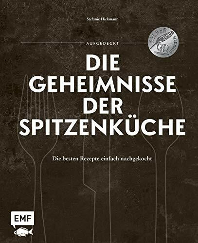 Aufgedeckt – Die Geheimnisse der Spitzenküche: Die besten Rezepte einfach nachgekocht