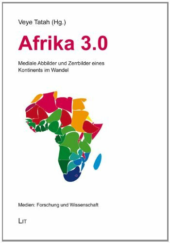 Afrika 3.0: Mediale Abbilder und Zerrbilder eines Kontinents im Wandel