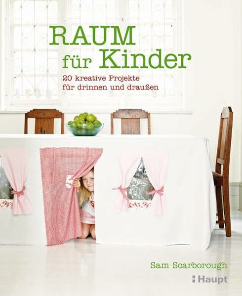 Raum für Kinder: 20 kreative Projekte für drinnen und draussen