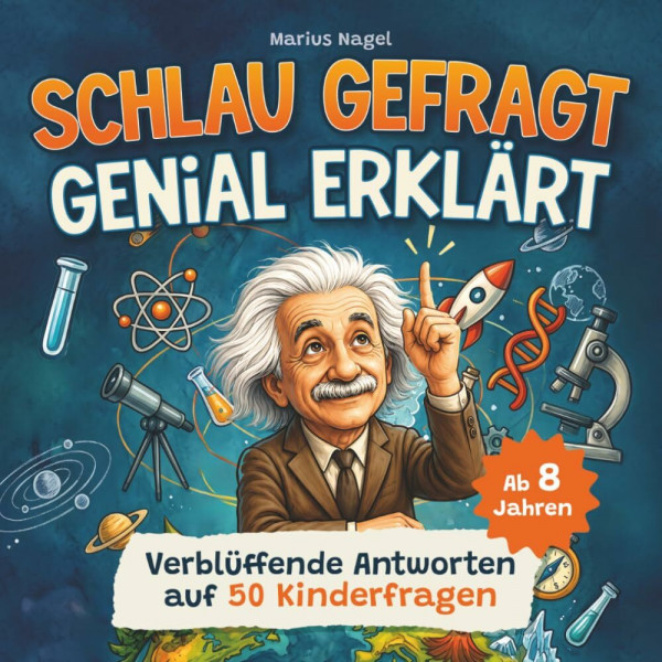 Schlau gefragt – genial erklärt! Verblüffende Antworten auf 50 Kinderfragen: Erstaunliches Wissen, unglaubliche Fakten, tolle Bilder & mitreißende Experimente.