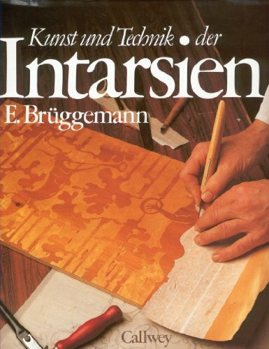 Kunst und Technik der Intarsien: Werkzeug und Material. Anregungen und Beispiele