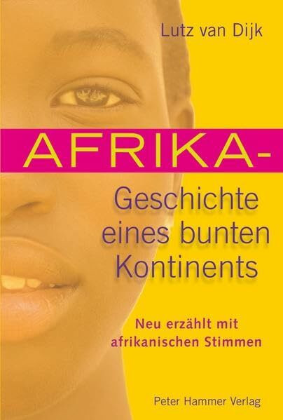 Afrika - Geschichte eines bunten Kontinents: Neu erzählt mit afrikanischen Stimmen