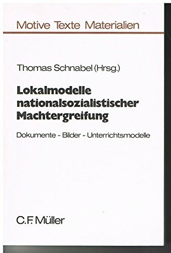 Lokalmodelle nationalsozialistischer Machtergreifung: Dokumente - Bilder - Unterrichtsmodelle