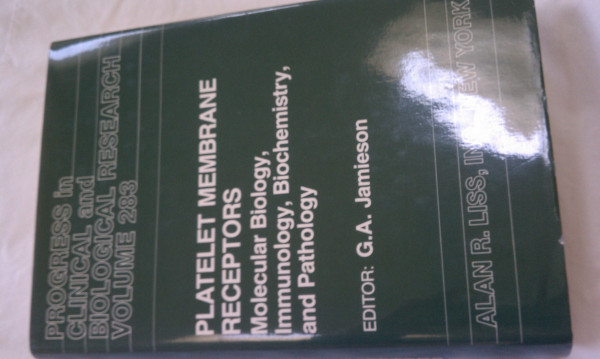 Platelet Membrane Receptors: Molecular Biology, Immunology, Biochemistry and Pathology (Progress in Clinical & Biological Research)
