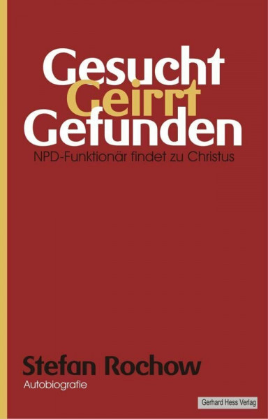 Gesucht - Geirrt - Gefunden: Ein NPD-Funktionär findet zu Christus