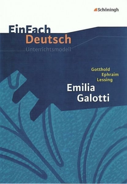 EinFach Deutsch Unterrichtsmodelle: Gotthold Ephraim Lessing: Emilia Galotti: Gymnasiale Oberstufe