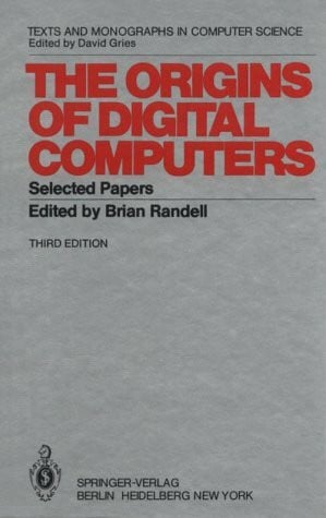 The Origins of Digital Computers (Texts & Monographs in Computer Science)