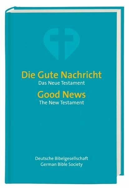 Die Gute Nachricht - Good News: Neues Testament - New Testament. Zweisprachige Ausgabe