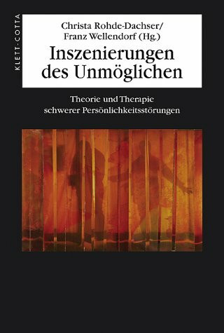 Inszenierungen des Unmöglichen: Theorie und Therapie schwerer Persönlichkeitsstörungen