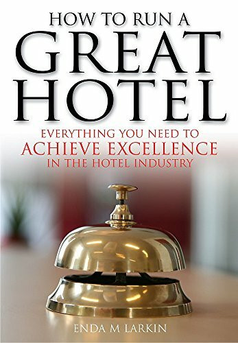 How to Run a Great Hotel: Everything you need to achieve excellence in the hotel industry
