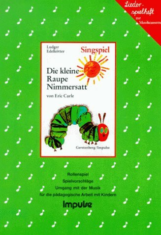 Die kleine Raupe Nimmersatt: Das kleine Singspiel