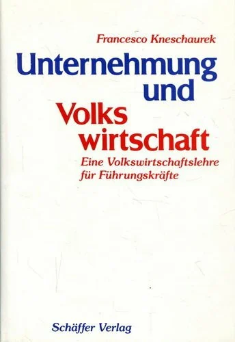 Unternehmung und Volkswirtschaft. Eine Volkswirtschaftslehre für Führungskräfte