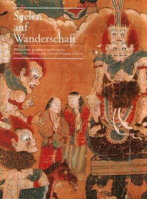 Seelen auf Wanderschaft, Meisterwerke buddhistischer Kunst der Josean-Dynastie aus dem national Museum of Korea, Mit vielen Abb.,