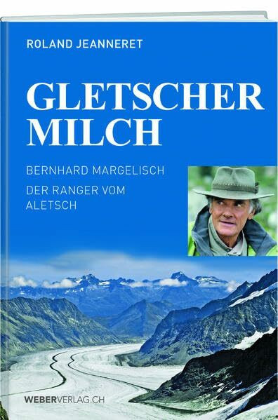 Gletschermilch: Der Ranger vom Aletsch