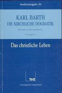 Kirchliche Dogmatik Bd. 30 - Das christliche Leben (Fragment)