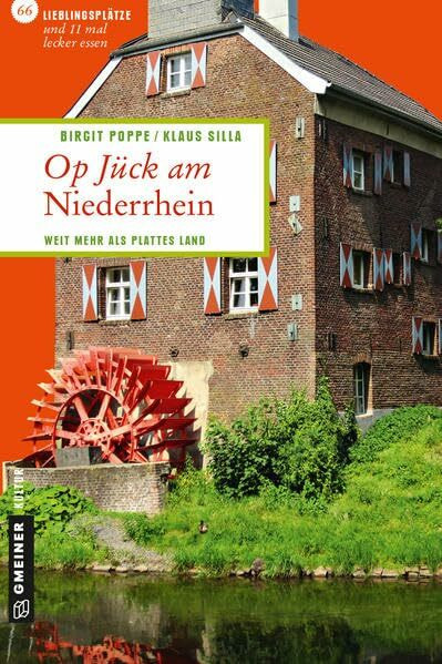 Op Jück am Niederrhein: 66 Lieblingsplätze und 11 mal lecker essen (Lieblingsplätze im GMEINER-Verlag): Weit mehr als plattes Land. 66 Lieblingsplätze und 11 mal lecker essen