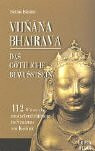 Vijnana Bhairava - Das göttliche Bewusstsein: 112 Weisen der mystischen Erfahrung im Shivaismus von Kaschmir