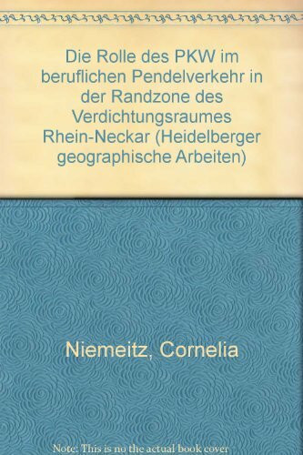 Die Rolle des Pkw im beruflichen Pendelverkehr in der Randzone des Verdichtungsraumes Rhein-Neckar (Heidelberger Geographische Arbeiten)